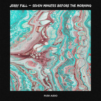 Jerry Full - Seven Minutes Before The Morning