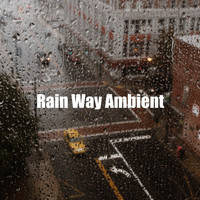 Lullaby Rain - Rain Way Ambient