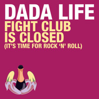 Dada Life - Fight Club Is Closed (It's Time for Rock 'n' Roll)