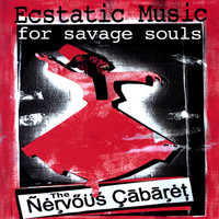 Nervous Cabaret - Ecstatic Music for Savage Souls