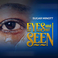 Sugar Minott - Eyes Have Not Seen