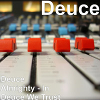 Deuce - Deuce Almighty (In Deuce We Trust) (Explicit)
