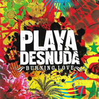 Playa Desnuda - Burning Love (Remastered)
