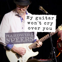 Hardwire Speers - My Guitar Won't Cry over You