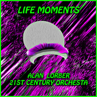 Alan Lorber & 21st Century Orchestra - Life Moments