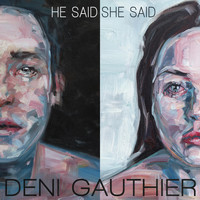 Deni Gauthier - He Said / She Said