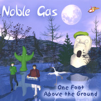 Noble Gas - One Foot Above The Ground