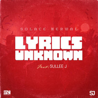 Solace Nerwal - Lyrics Unknown (feat. Sullee J)