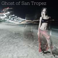 Greg Johnson - The Ghost of San Tropez
