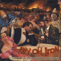 Not Waving But Drowning - Any Old Iron