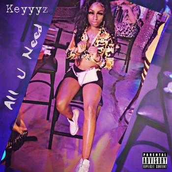Keyyyz - All U Need (Explicit)