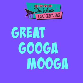 Dave Del Monte & The Cross County Boys - Great Googa Mooga
