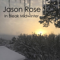 Jason Rose - In Bleak Midwinter