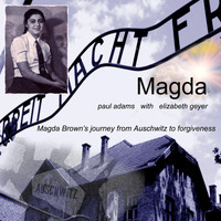 Paul Adams - Magda (Magda Brown's Journey from Auschwitz to Forgiveness) [feat. Elizabeth Geyer]