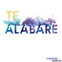 Anthony Garcia - Te Alabaré