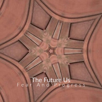 The Future Us - Fear and Progress