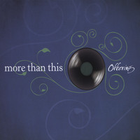 Offering - More Than This