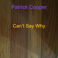 Patrick Cooper - Can’t Say Why