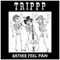 Trippp - Rather Feel Pain