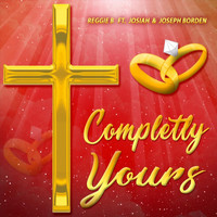 Reggie B - Completely Yours (feat. Joseph Borden & Josiah Borden)