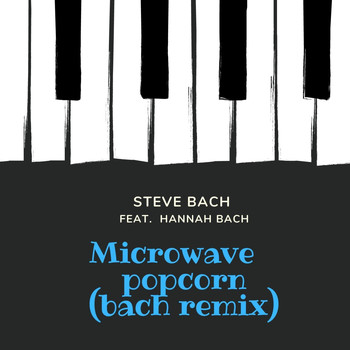 Steve Bach - Microwave Popcorn (Bach Remix) [feat. Hannah Bach]