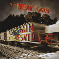 The Nighthawks - Last Train to Bluesville