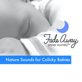 Fade Away Sleep Sounds - Nature Sounds for Colicky Babies