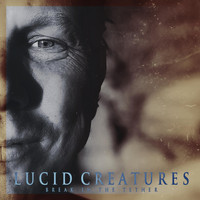 Lucid Creatures - Break in the Tether