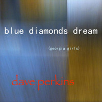 Dave Perkins - Blue Diamonds Dream (Georgia Girls)