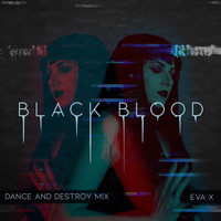 Eva X - Black Blood (Dance and Destroy Mix) (Explicit)