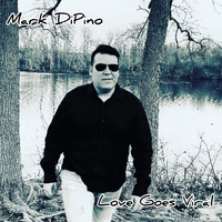 Mark DiPino - Love Goes Viral