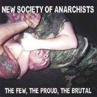 New Society Of Anarchists - The Few, The Proud, The Brutal