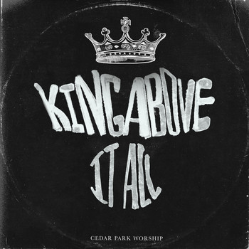 Cedar Park Worship - King Above It All