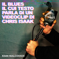Kain Malcovich - Il blues il cui testo parla di un videoclip di Chris Isaak