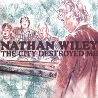 Nathan Wiley - The City Destroyed Me