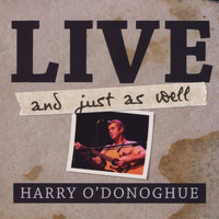 Harry O'Donoghue - Live and Just as Well