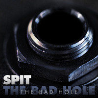 Spit - The Bad Hole (Explicit)
