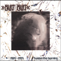 Out Out - 1989-1999: "Hasten The Burning With The Breath Of Fools"
