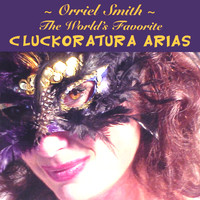 Orriel Smith - The World's Favorite Cluckoratura Arias