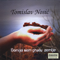 Tomislav Nosic - Donija sam Grudu Zemlje