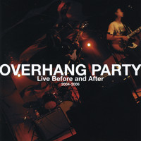Overhang Party - Live Before and After 2004-2006