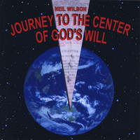 Neil Wilson - Journey to the Center of God's Will