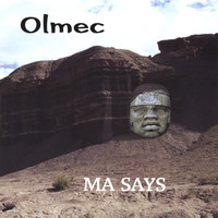 Olmec - Ma Says