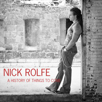 Nick Rolfe - A History of Things To Come