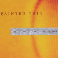 Painted Thin - Still They Die of Heartbreak