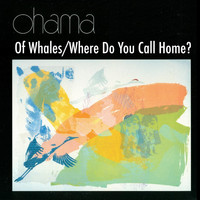 Ohama - Of Whales / Where Do You Call Home?