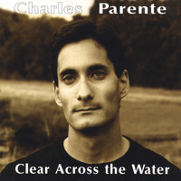 Charles Parente - Clear Across the Water