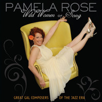 Pamela Rose - Wild Women Of Song: Great Gal Composers of the Jazz Era