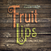 One Tree Hill - The Fruit Of Lips