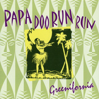 Papa Doo Run Run - Greenifornia